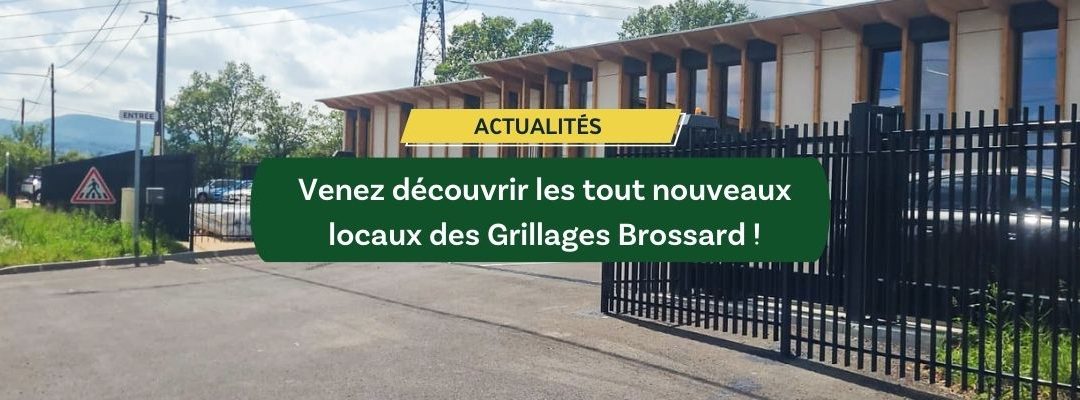 Venez découvrir les tout nouveaux locaux des Grillages Brossard !