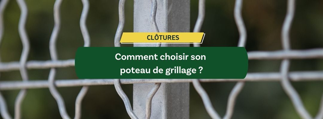 Comment choisir son poteau de grillage ?