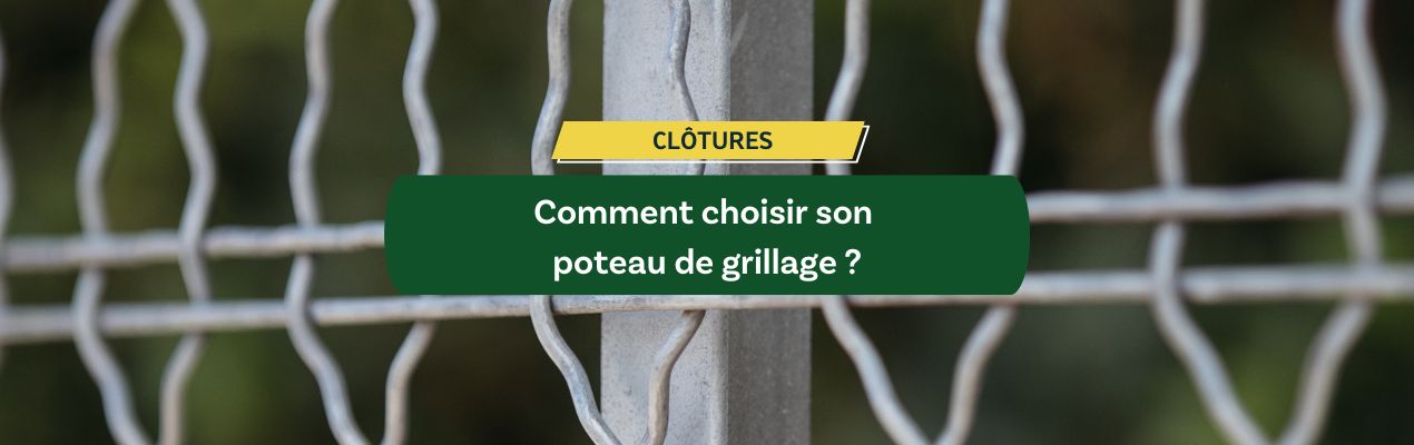 Comment choisir son poteau de grillage ?