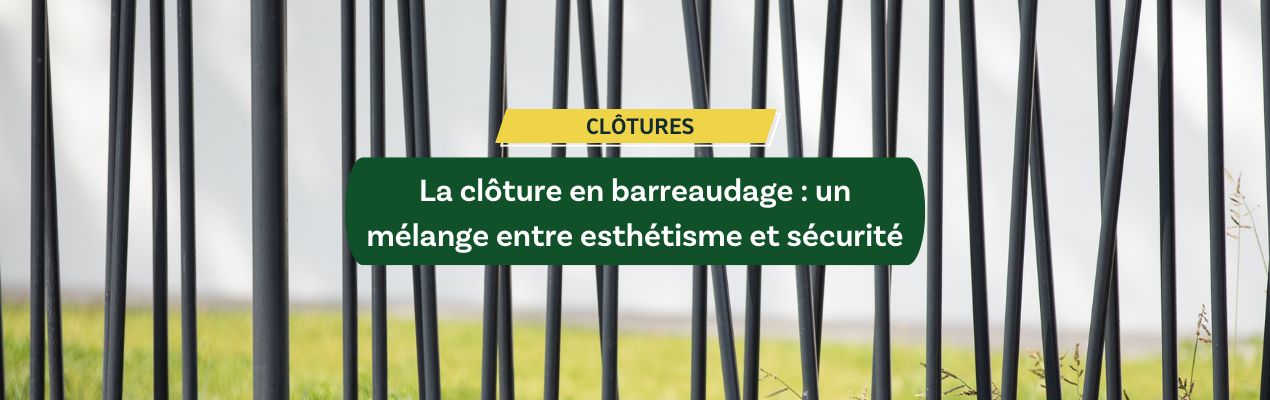 La clôture en barreaudage : un mélange entre esthétisme et sécurité