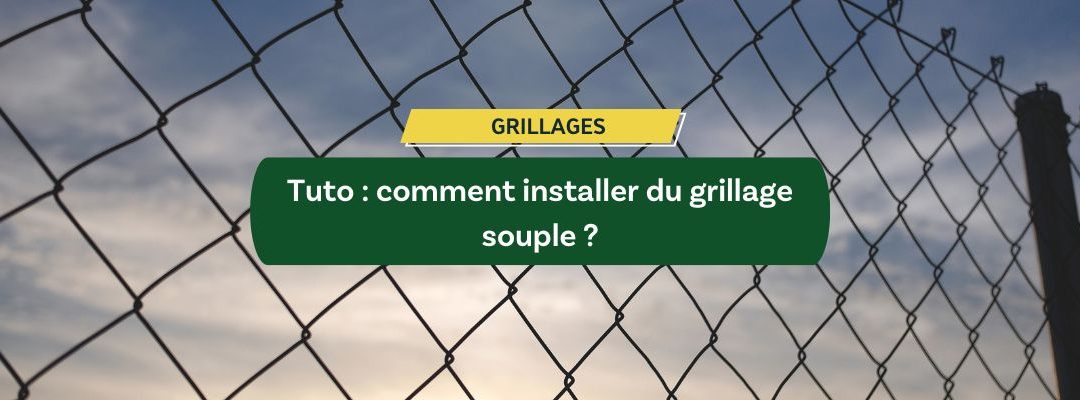 Tuto : comment installer du grillage souple ?